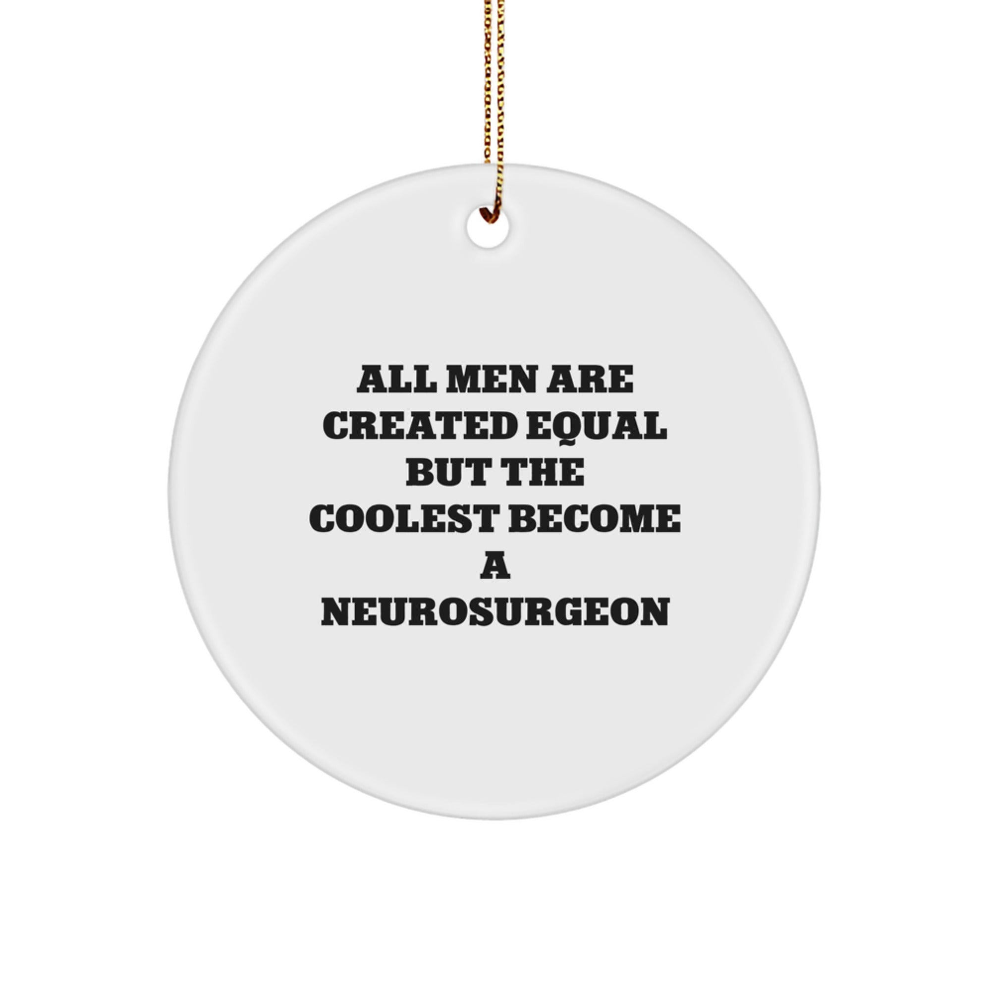 Funny Neurosurgeon Gifts from Men, Unique Circle Ornament for Christmas Unique Gifts, Inspirational Quote for the Coolest Neurosurgeon - Image 1