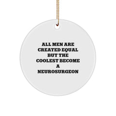 Funny Neurosurgeon Gifts from Men, Unique Circle Ornament for Christmas Unique Gifts, Inspirational Quote for the Coolest Neurosurgeon - Image 1