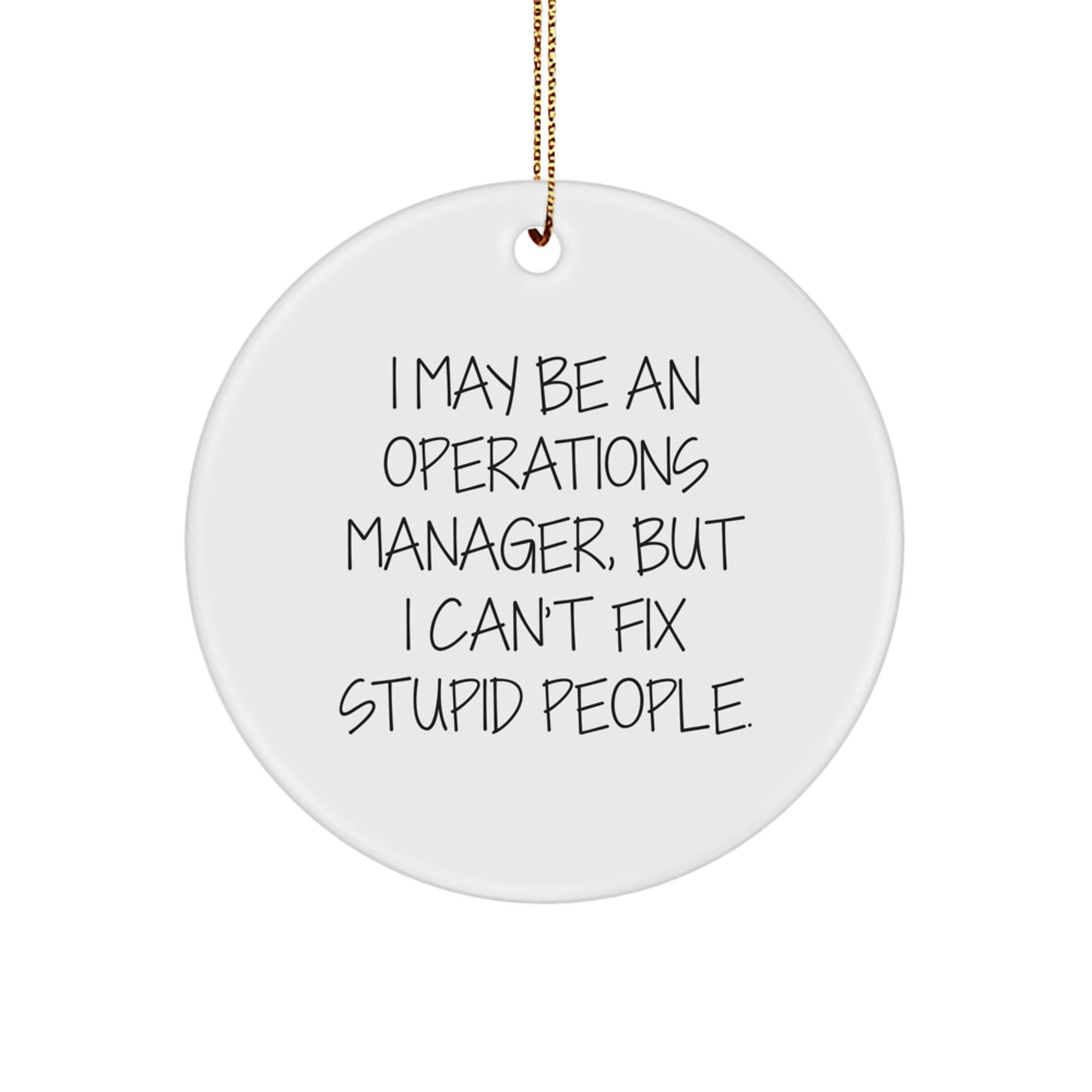 Funny Operations Manager Gifts for Men - I May Be 'An Operations Manager', But I Can't Fix Stupid People. Christmas Circle Ornament, White Color, Durable MDF, High-Gloss Finish, Easy Hanging - Image 1