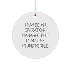 Funny Operations Manager Gifts for Men - I May Be 'An Operations Manager', But I Can't Fix Stupid People. Christmas Circle Ornament, White Color, Durable MDF, High-Gloss Finish, Easy Hanging - Image 1