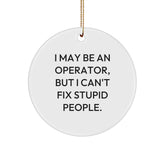 Funny Operator Gifts from Men for Operator, I May Be An Operator, But I Can't Fix Stupid People. Christmas Unique Gifts - Image 1