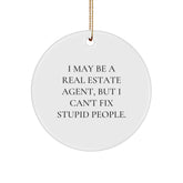 Funny Real Estate Agent Gifts from Friends for Christmas - Real Estate Agent Circle Ornament with I May Be A Real Estate Agent, But I Can't Fix Stupid People. Quote, Christmas Unique Gifts - Image 1