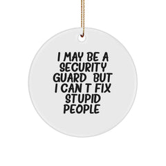 Funny Security Guard Gifts for Men from Family, Christmas Unique Circle Ornaments with 'I May Be A Security Guard, But I Can't Fix Stupid People' Quote, Perfect for Coworkers, Friends - Image 1