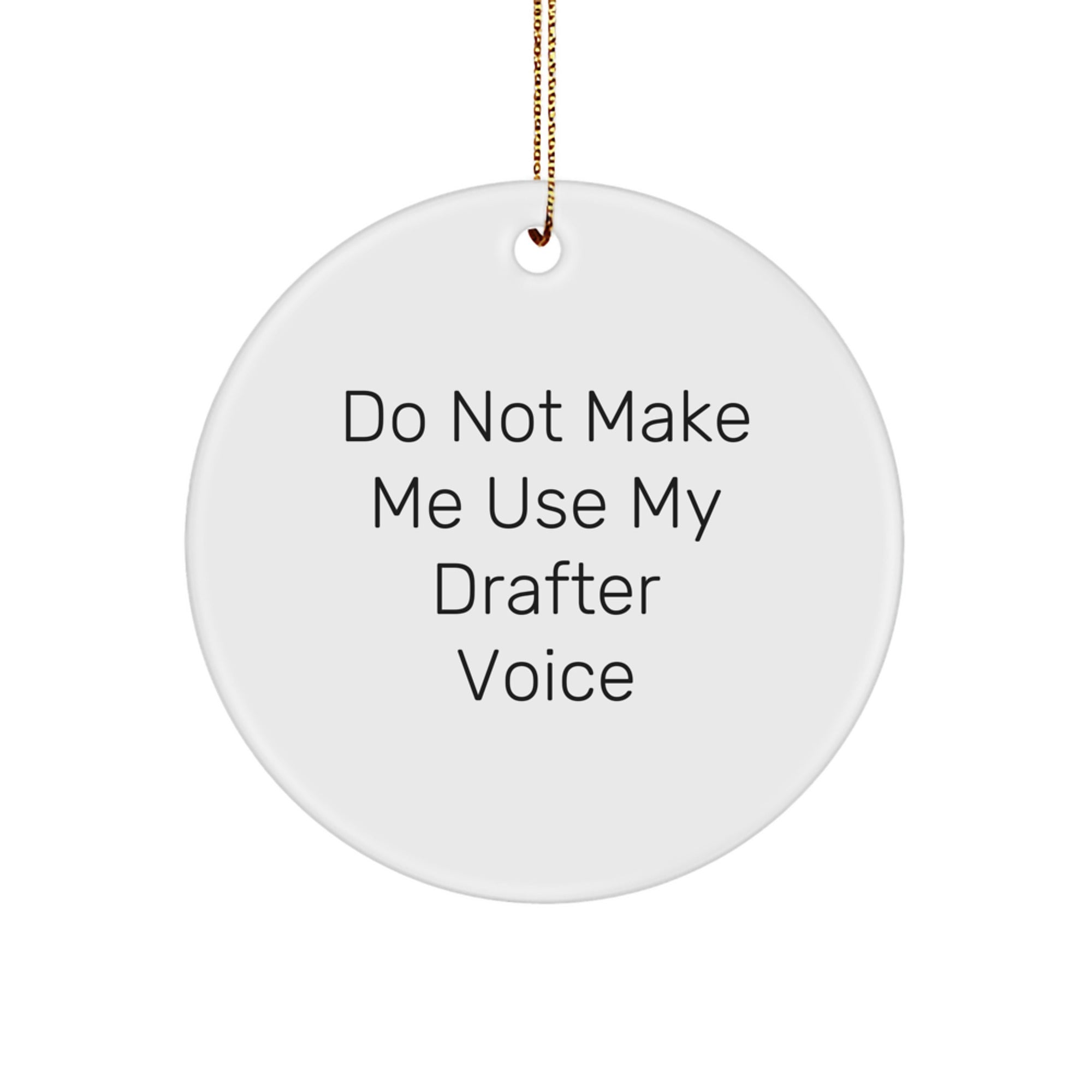 Funny Drafter Gifts from Friends for Men, Unique Christmas Circle Ornament, Gift for Drafter, 'Do Not Make Me Use My Drafter Voice' - Image 1