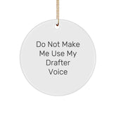 Funny Drafter Gifts from Friends for Men, Unique Christmas Circle Ornament, Gift for Drafter, 'Do Not Make Me Use My Drafter Voice' - Image 1