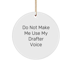 Funny Drafter Gifts from Friends for Men, Unique Christmas Circle Ornament, Gift for Drafter, 'Do Not Make Me Use My Drafter Voice' - Image 1