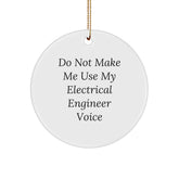 Funny Electrical Engineer Gifts from Friends, Circle Ornament Do Not Make Me Use My Electrical Engineer Voice, Christmas Unique - Image 1
