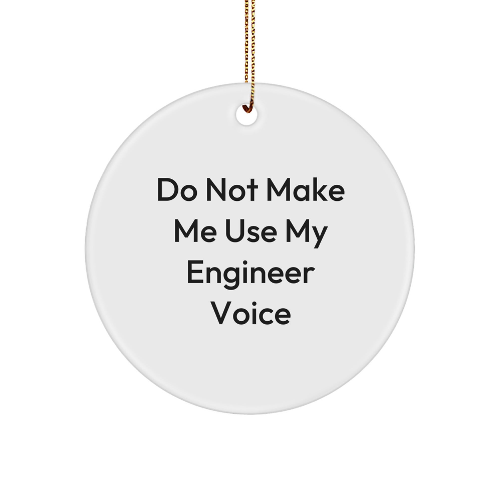 Funny Engineer Christmas Circle Ornament Gifts from Friends and Family, 'Do Not Make Me Use My Engineer Voice' Decorative Accent for Engineer - Image 1