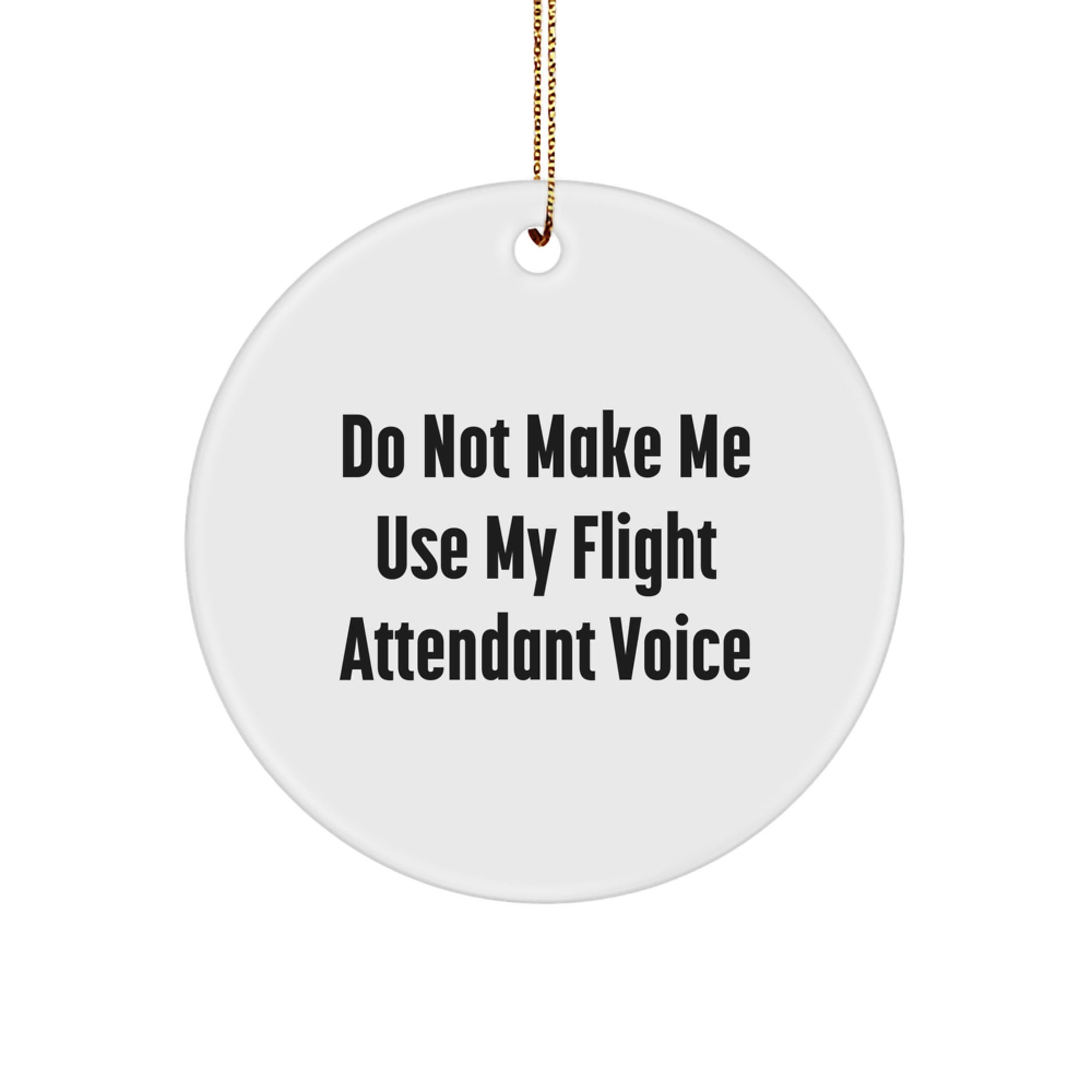 Funny Flight Attendant Gifts from Friends, Circle Ornament Do Not Make Me Use My Flight Attendant Voice, Perfect Christmas Unique Gifts for Flight Attendants - Image 1