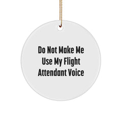 Funny Flight Attendant Gifts from Friends, Circle Ornament Do Not Make Me Use My Flight Attendant Voice, Perfect Christmas Unique Gifts for Flight Attendants - Image 1