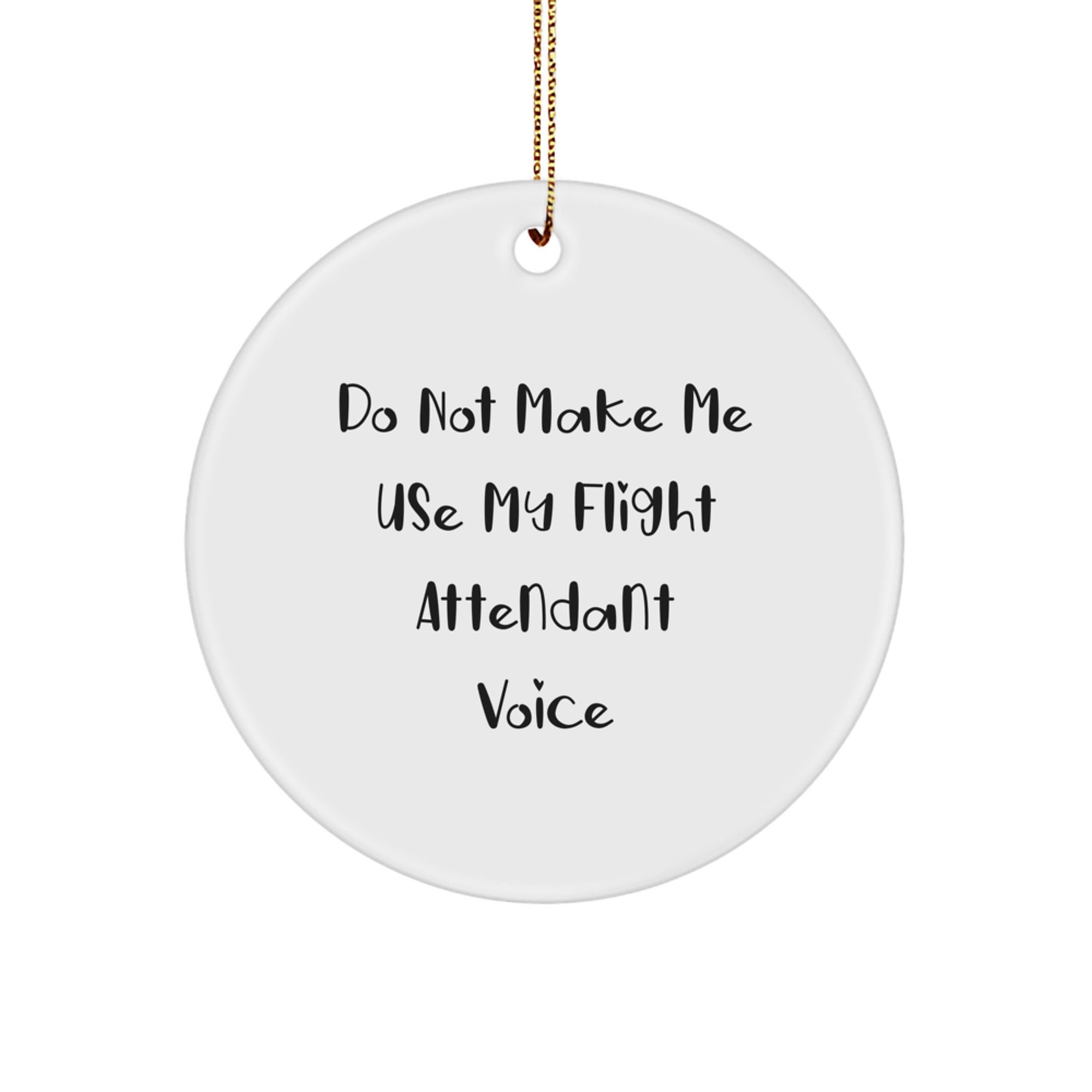 Funny Flight Attendant Gifts from Friends and Family for Christmas Unique Circle Ornament - Do Not Make Me Use My Flight Attendant Voice - Image 1