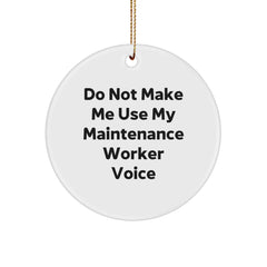 Funny Maintenance Worker Gifts from Friends for Men - Circle Ornament, Do Not Make Me Use My Maintenance Worker Voice - Image 1
