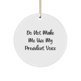 Funny President Gifts for Men - Do Not Make Me Use My President Voice Circle Ornament, Christmas Unique Gifts from Friends, Family, Coworkers - Image 1