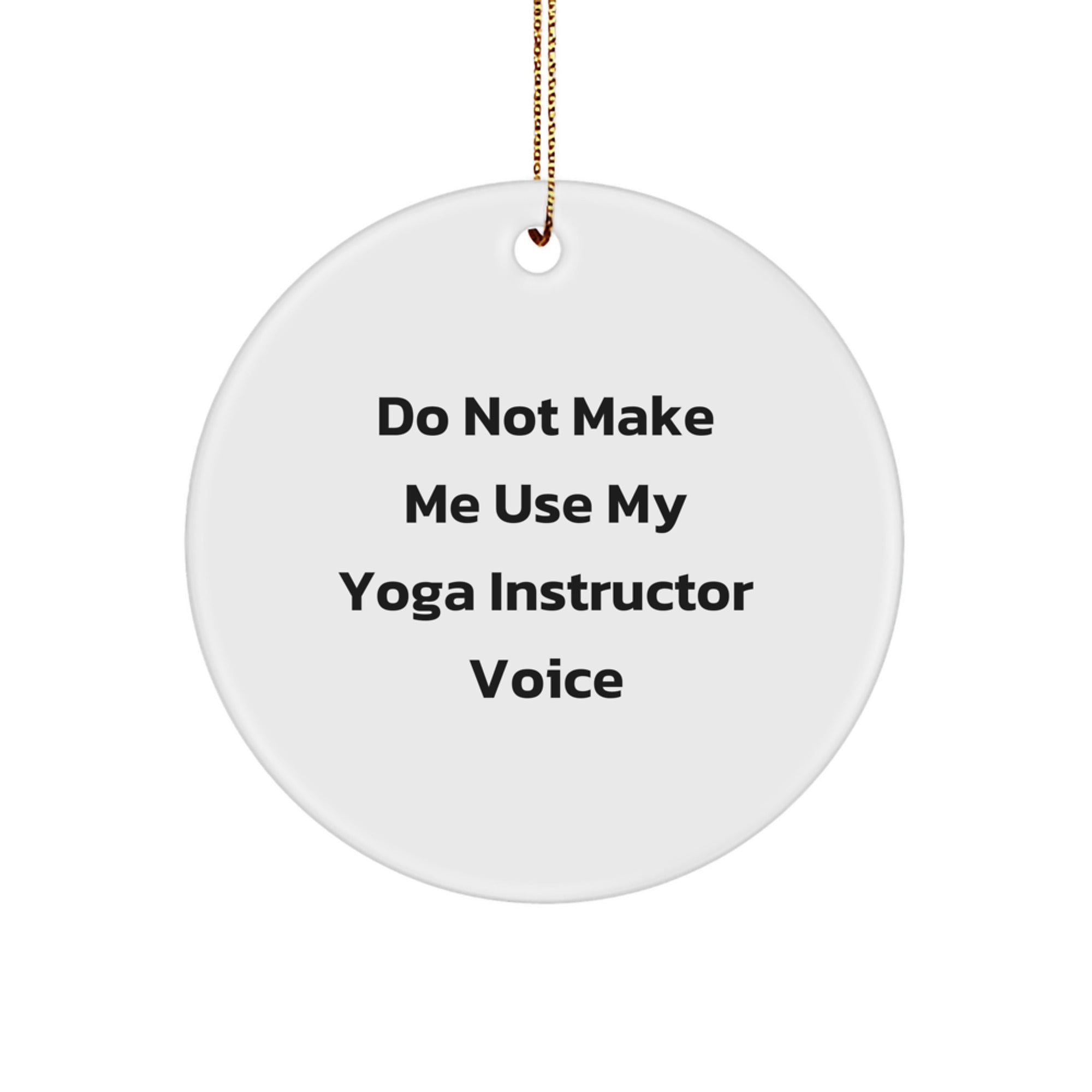 Funny Yoga Instructor Gifts from Friends for Christmas Unique Circle Ornament, Do Not Make Me Use My Yoga Instructor Voice, 2.75\ - Image 1