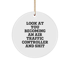 Funny Air Traffic Controller Gifts for Him - Look At You Becoming An Air Traffic Controller And Shit, Christmas Unique Air Traffic Controller Circle Ornament for Men - Image 1