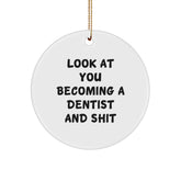 Funny Dentist Gifts for Men Women, Circle Ornament Christmas Unique Presents, Look At You Becoming A Dentist And Shit Quotes - Image 1
