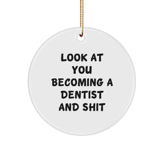 Funny Dentist Gifts for Men Women, Circle Ornament Christmas Unique Presents, Look At You Becoming A Dentist And Shit Quotes - Image 1