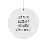 Funny Mechanical Engineer Gifts Christmas Circle Ornament for Him - 'Look At You Becoming A Mechanical Engineer And Shit' from Friends, Family, Coworkers - Image 1