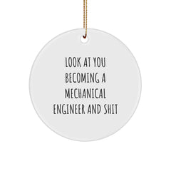 Funny Mechanical Engineer Gifts Christmas Circle Ornament for Him - 'Look At You Becoming A Mechanical Engineer And Shit' from Friends, Family, Coworkers - Image 1