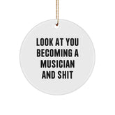 Funny Musician Circle Ornament Gifts from Friends for Christmas, Unique Inspirational Quote, 'Look At You Becoming A Musician And Shit', White Color, Circle Shaped, Perfect for Musician Enthusiasts - Image 1