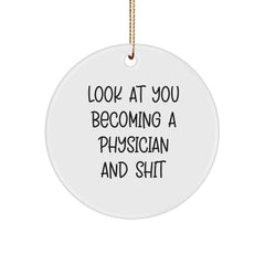 Funny Physician Christmas Circle Ornament Gifts from Friends and Family to Men and Women with Inspirational Quote Look At You Becoming A Physician And Shit - Image 1