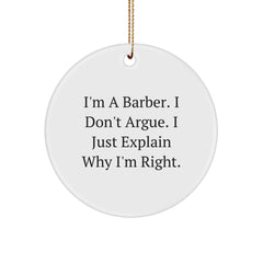 Funny Barber Gifts for Men, White Circle Ornament, I'm A Barber I Don't Argue I Just Explain Why I'm Right Christmas Unique Decorations - Image 1