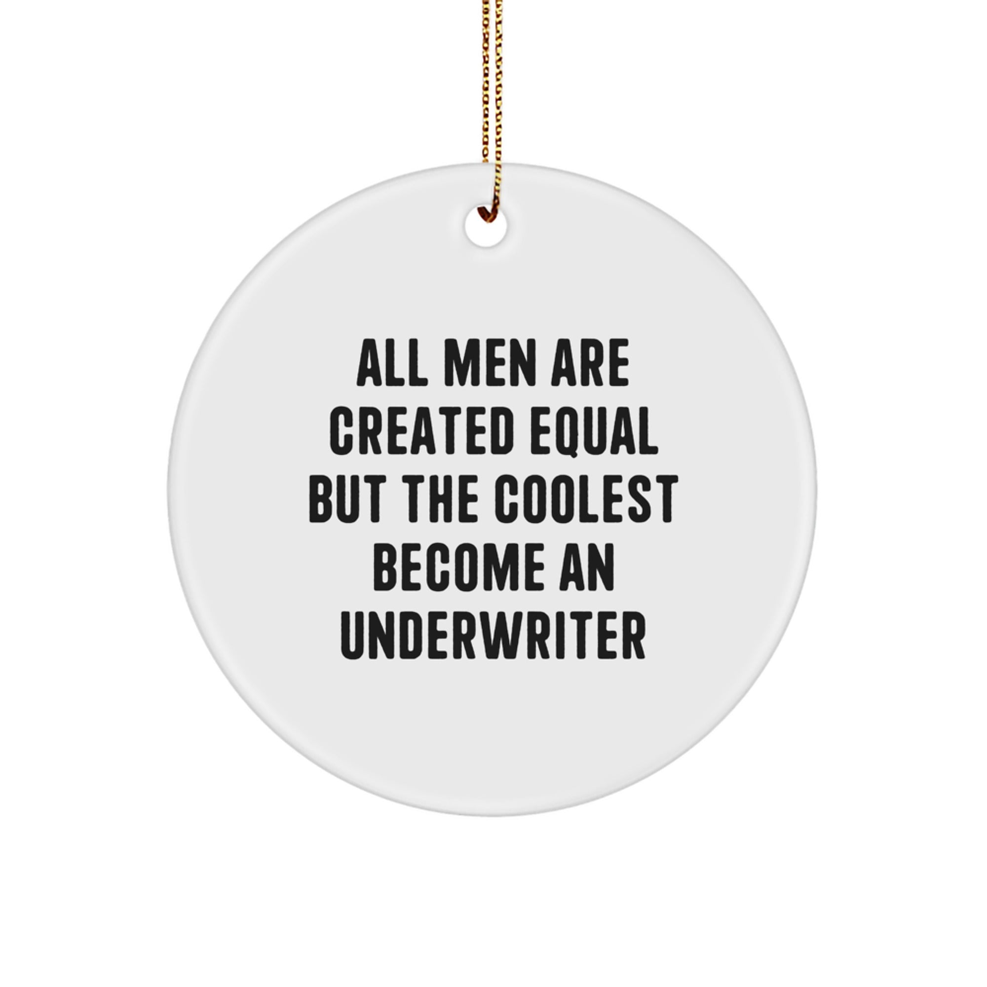 Gifts from Men for Underwriter Friends - Inspirational Underwriter Christmas Circle Ornament, Funny Quote, White Circle Shaped, Durable MDF, High-Gloss Plastic Finish, Gold Cord - Image 1