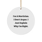 Funny Mortician Gifts from Men to Mortician Friends - 'I Don't Argue, I Just Explain Why I'm Right' Christmas Unique Ornaments for Mortician Office - Image 1