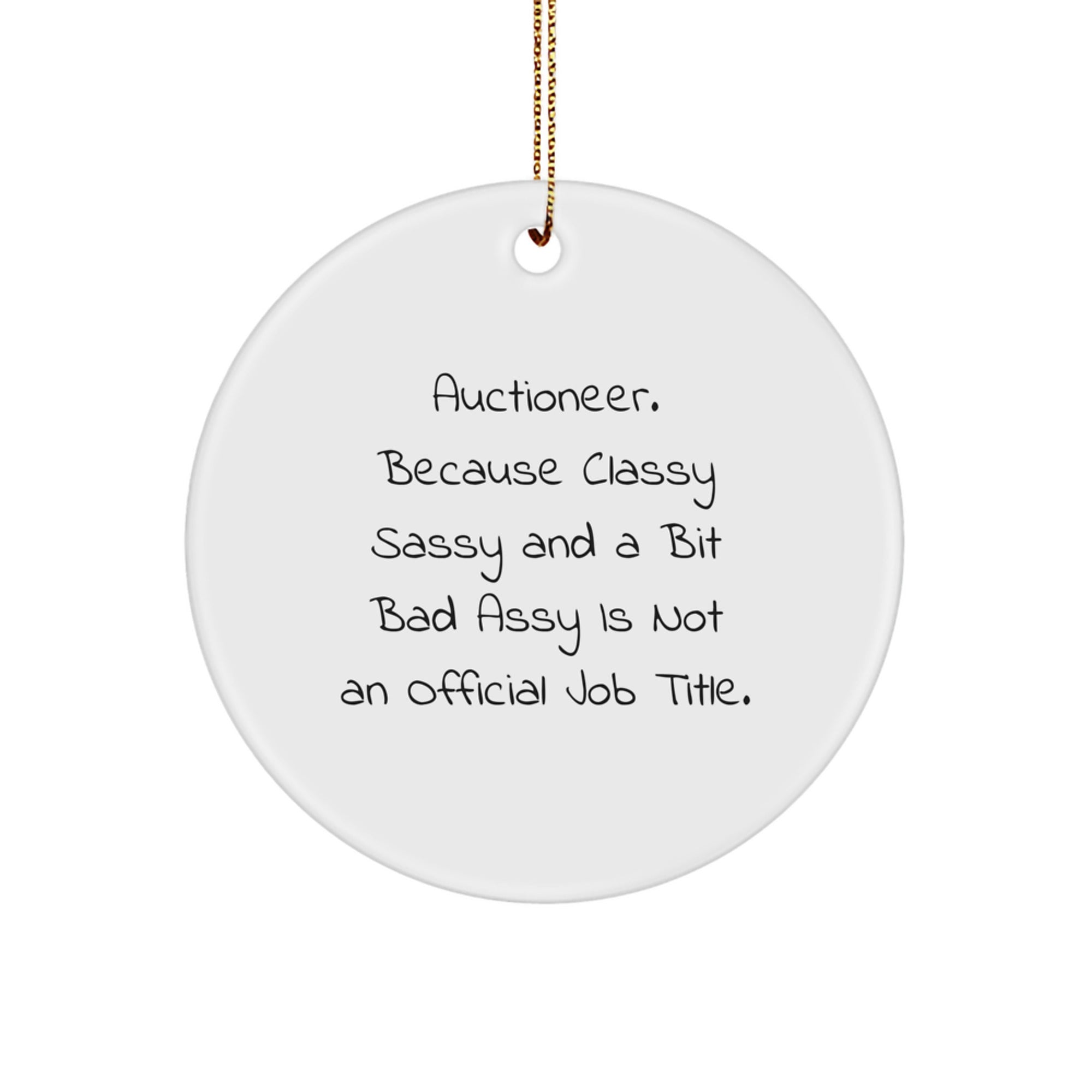 Funny Auctioneer Gifts from Friends, Auctioneer Circle Ornament, Christmas Unique Decorations, Because 'Classy Sassy And A Bit Fearlessy Is Not An Official Job Title' - Gold Cord Included - Image 1