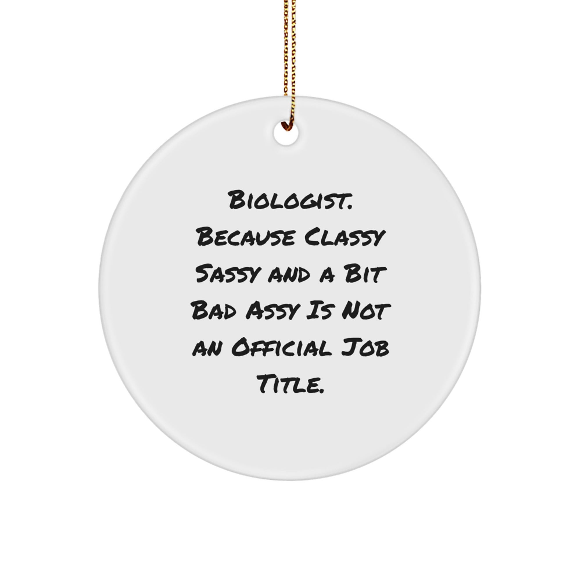Funny Biologist Christmas Unique Gifts for Men, Women, Friends, Family - Circle Ornament 'Biologist Because Classy Sassy And A Bit Fearlessy Is Not An Official Job Title' - Image 1