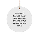 Funny Biologist Christmas Unique Gifts for Men, Women, Friends, Family - Circle Ornament 'Biologist Because Classy Sassy And A Bit Fearlessy Is Not An Official Job Title' - Image 1