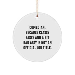 Comedian Gifts from Friends for Christmas Unique Circle Ornament - Funny Quote, Classy Sassy And A Bit Fearlessy Is Not An Official Job Title. - Image 1