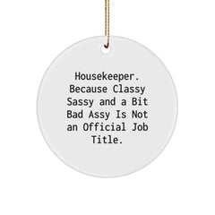 Funny Housekeeper Gifts from Friends for Housekeeper - Christmas Unique Circle Ornament with Quote 'Housekeeper. Because Classy Sassy And A Bit Fearlessy Is Not An Official Job Title.' - Image 1