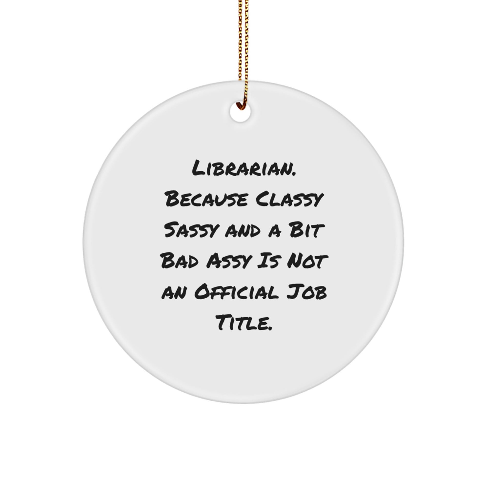 Funny Librarian Gifts from Coworkers for Librarian, 'Librarian. Because Classy Sassy And A Bit Fearlessy Is Not An Official Job Title.' Circle Ornament, Unique Christmas Unique Gifts for Librarians - Image 1