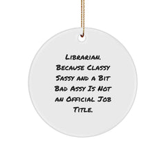 Funny Librarian Gifts from Coworkers for Librarian, 'Librarian. Because Classy Sassy And A Bit Fearlessy Is Not An Official Job Title.' Circle Ornament, Unique Christmas Unique Gifts for Librarians - Image 1