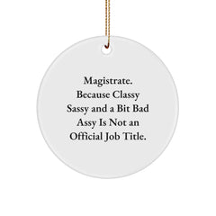 Magistrate Gifts from Friends, Circle Ornament Funny Quote for Christmas Unique Gifts, 'Magistrate. Because Classy Sassy And A Bit Fearlessy Is Not An Official Job Title.' - Image 1