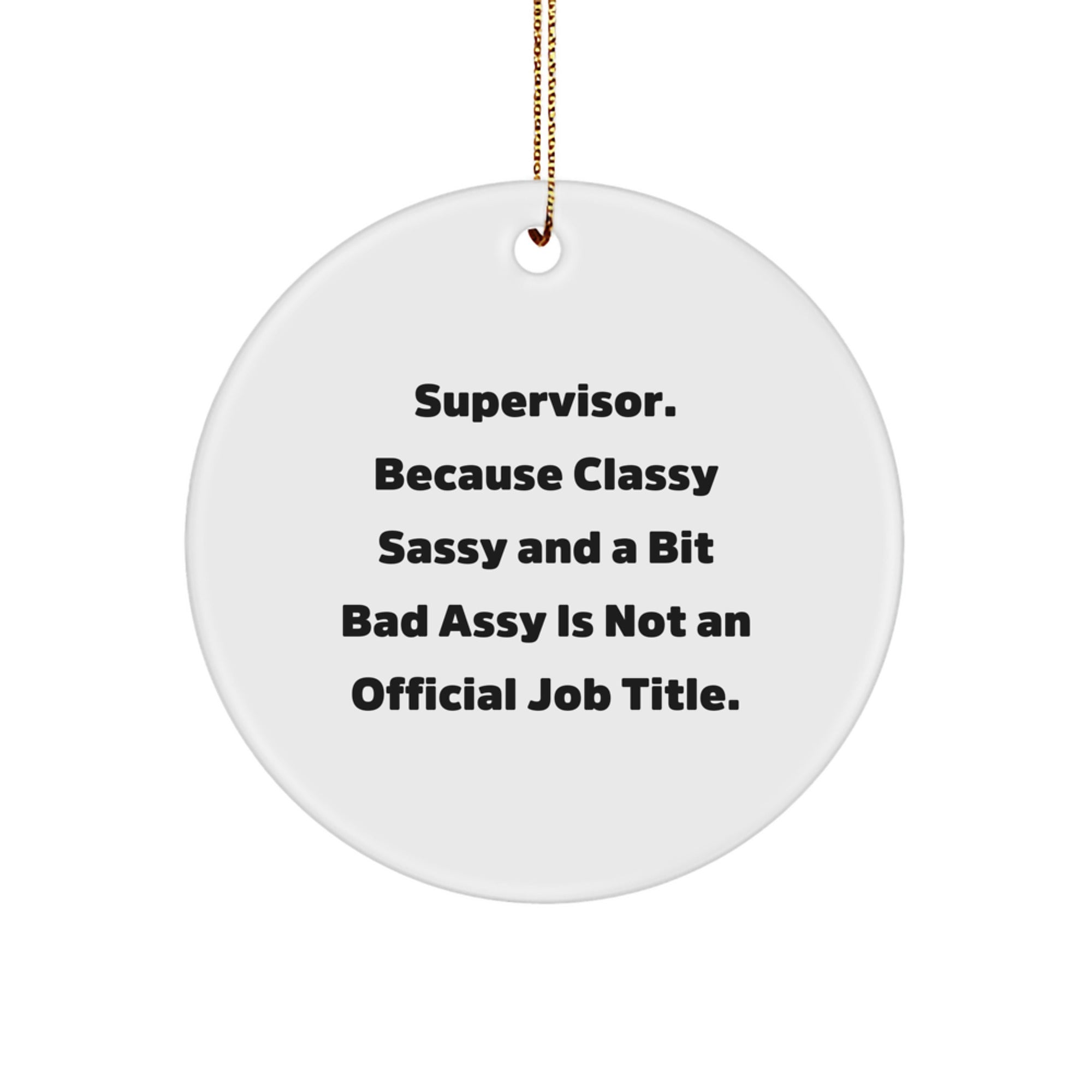 Funny Supervisor Gifts for Men, Women, or Coworkers - 'Supervisor. Because Classy Sassy And A Bit Fearlessy Is Not An Official Job Title.' Christmas Unique Ornament - Image 1