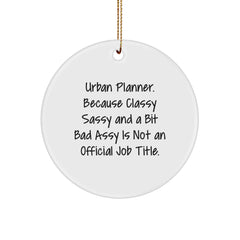 Urban Planner Gifts from Friends for Christmas Unique Circle Ornaments, Funny Quote, 'Urban Planner. Because Classy Sassy And A Bit Fearlessy Is Not An Official Job Title.' - Image 1