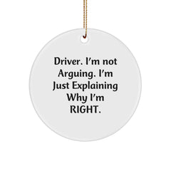 Funny Driver Gifts from Family for Christmas - Driver Circle Ornament, 'I'm Not Arguing. I'm Just Explaining Why I'm Right.' - Image 1
