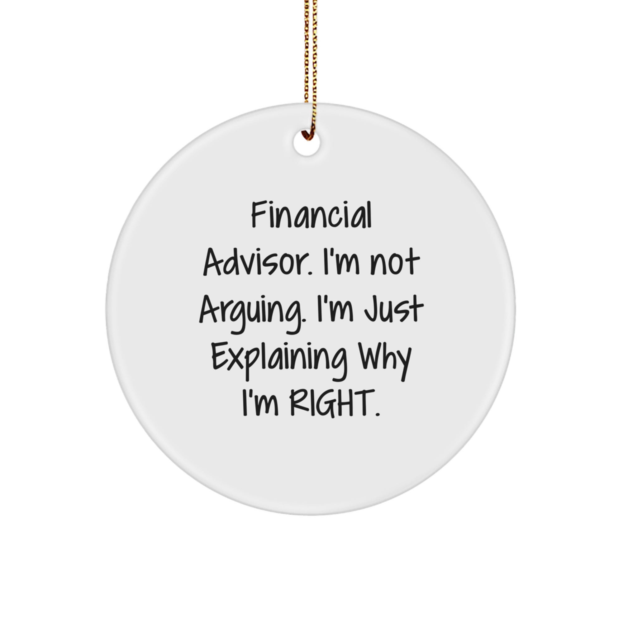 Funny Financial Advisor Gifts, Circle Ornament, 'I'm Not Arguing, I'm Just Explaining Why I'm Right', Christmas Unique Ornaments for Financial Advisor, Friends, Family - Image 1