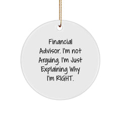 Funny Financial Advisor Gifts, Circle Ornament, 'I'm Not Arguing, I'm Just Explaining Why I'm Right', Christmas Unique Ornaments for Financial Advisor, Friends, Family - Image 1