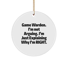 Funny Game Warden Gifts from Friends, Christmas Unique Circle Ornament for Men, I'm Not Arguing. I'm Just Explaining Why I'm Right. Game Wardens - Image 1