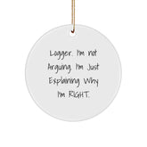 Funny Logger Gift Christmas Circle Ornament - 'I'm Not Arguing, I'm Just Explaining Why I'm Right.' for Him - Gifts from Friends, Coworkers, Family, Men, Women, Logger Enthusiasts - Image 1