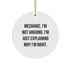Funny Mechanic Christmas Unique Gifts from Friends for Mechanic with 'Mechanic. I'm Not Arguing. I'm Just Explaining Why I'm Right.' - Circle Ornament, Mechanic Decorations, Funny Mechanic Quotes - Image 1