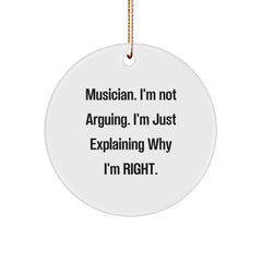 Musician Gifts from Friends, Christmas Circle Ornament with Funny Quote 'I'm Not Arguing. I'm Just Explaining Why I'm Right.' for Musician - Image 1