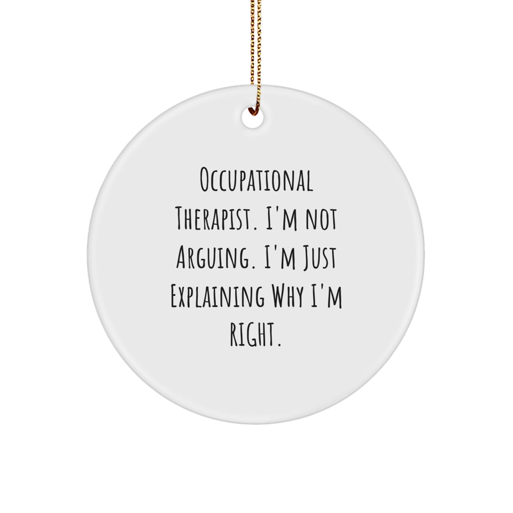 Funny Occupational Therapist Gifts for Christmas, Circle Ornament, 'I'm Not Arguing. I'm Just Explaining Why I'm Right.' Quote, Gifts from Coworkers to Occupational Therapist - Image 1