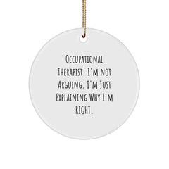 Funny Occupational Therapist Gifts for Christmas, Circle Ornament, 'I'm Not Arguing. I'm Just Explaining Why I'm Right.' Quote, Gifts from Coworkers to Occupational Therapist - Image 1