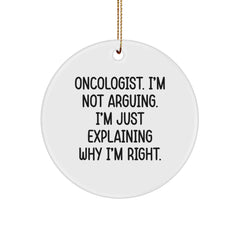 Funny Oncologist Gifts from Friends for Oncologist Christmas Unique Circle Ornament, 'I'm Not Arguing. I'm Just Explaining Why I'm Right.' - Image 1