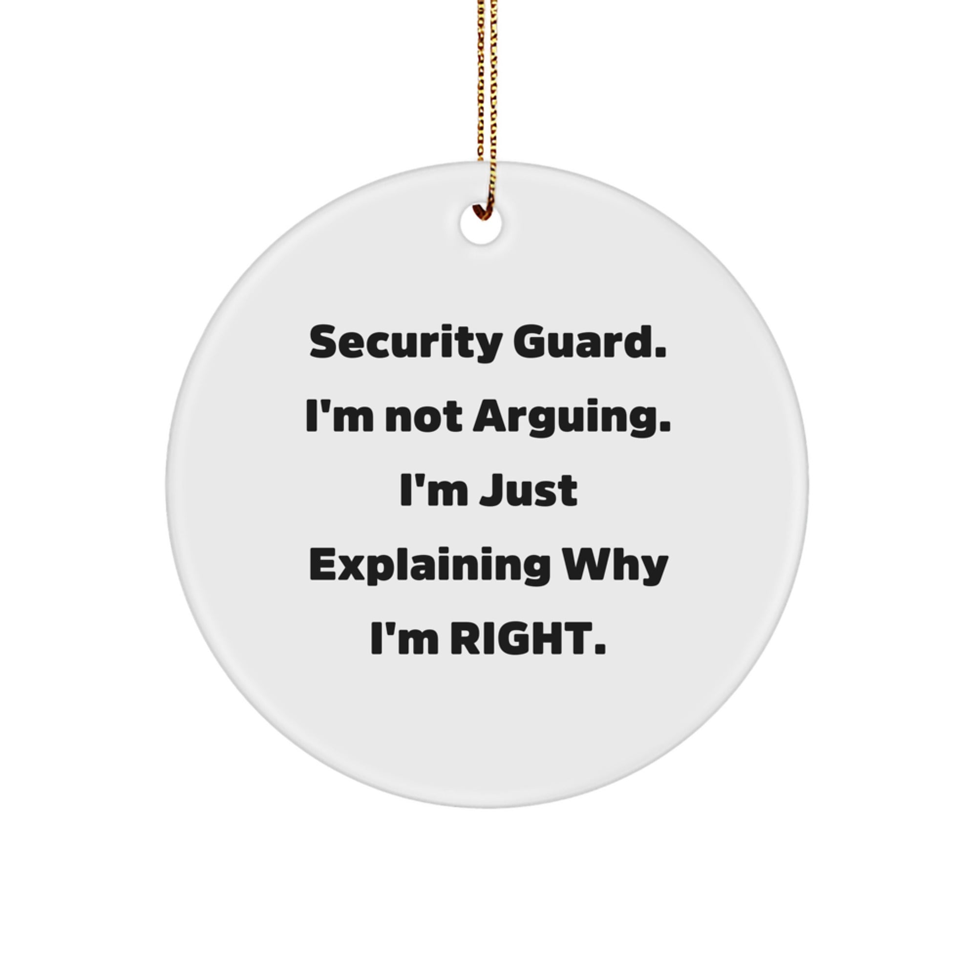 Funny Security Guard Christmas Unique Gifts from Friends for Him - Circle Ornament, White, 'I'm Not Arguing. I'm Just Explaining Why I'm Right.' - Image 1
