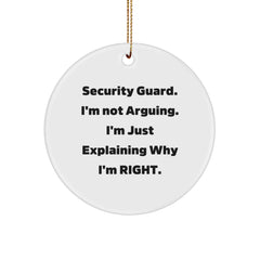 Funny Security Guard Christmas Unique Gifts from Friends for Him - Circle Ornament, White, 'I'm Not Arguing. I'm Just Explaining Why I'm Right.' - Image 1